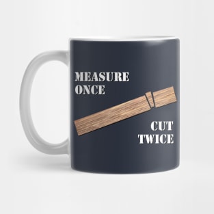 Measure Once, Cut Twice Mug